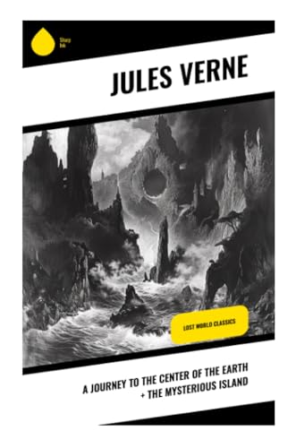 A Journey to the Center of the Earth + The Mysterious Island: Lost World Classics von Sharp Ink
